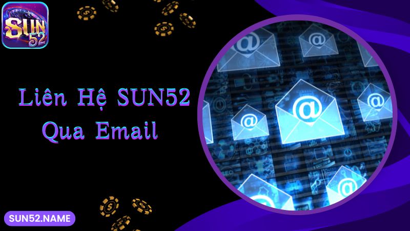 Liên hệ Sun52: Quy trình dễ dàng, đa dạng phương thức 3 Liên lạc CSKH qua email