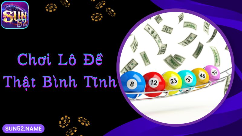 Lô đề Sun52: Bộ môn giải trí đặc sắc và nhận thưởng lớn ngập tràn 6 Duy trì một tâm thái bình tĩnh và tự tin khi cá cược online
