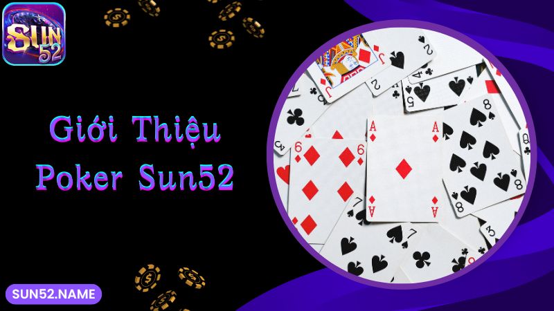 Poker Sun52: Tựa game đỏ đen hấp dẫn và lôi cuốn số 1 2 Khám phá về game bài