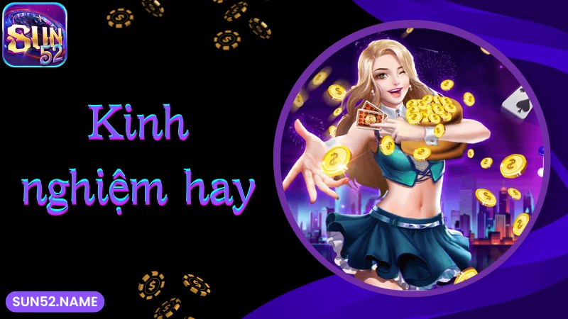 Tiến lên Miền Nam Sun52: Game bài thịnh hành nhất 2025 6 Kinh nghiệm bạn cần biết khi chơi Tiến lên miền Nam Sun52