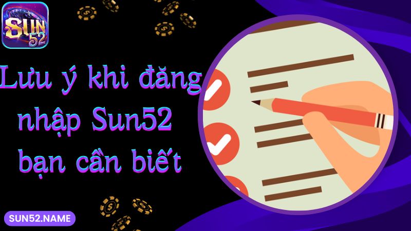 Đăng nhập Sun52: Hướng dẫn truy cập an toàn trong 1 phút 5 Lưu ý khi đăng nhập Sun52 bạn cần biết